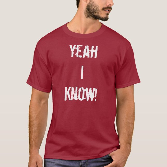 Yeah I Know T-Shirt (Front)