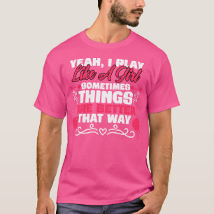 Yeah I Play Like A Girl Funny Basketball For A Hoo T-Shirt