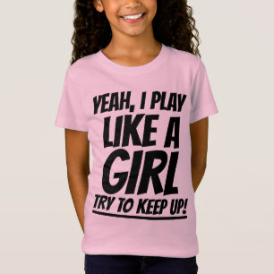 YEAH I PLAY LIKE A GIRL TRY TO KEEP UP T-Shirt