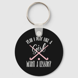 Yeah I Play Like A Girl Want A Lesson Field Hockey Key Ring