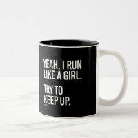 Yeah I run like a girl - try to keep up -   Girl F