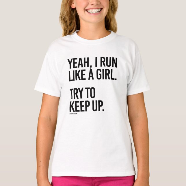Yeah I run like a girl - Try to keep up T-Shirt (Front)
