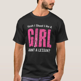 Yeah I Shoot like a Girl Hunter Hunting Funny Hunt T-Shirt