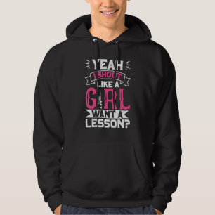 Yeah I Shoot Like A Girl Want A Lesson Female Hunt Hoodie