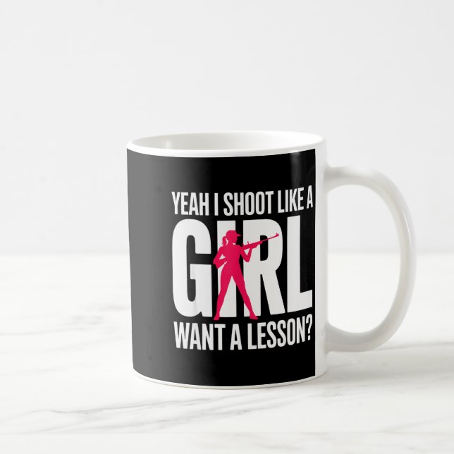 Yeah I Shoot Like A Girl Want A Lesson_ Funny Girl Coffee Mug (Right)