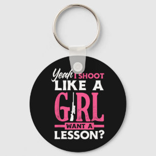 Yeah I Shoot Like A Girl Want A Lesson Funny Girls Key Ring