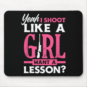 Yeah I Shoot Like A Girl Want A Lesson Funny Girls Mouse Pad