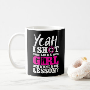 Yeah I Shoot Like A Girl Want A Lesson Girl Hunter Coffee Mug