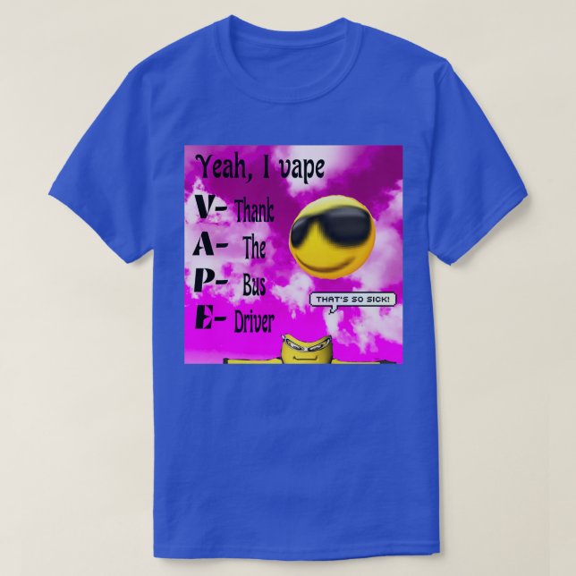 Yeah I vape thank the bus driver T-Shirt (Design Front)