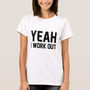Yeah I Work Out T-Shirt