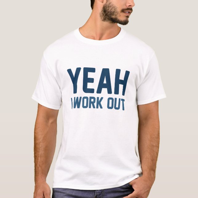Yeah I Work Out T-Shirt (Front)