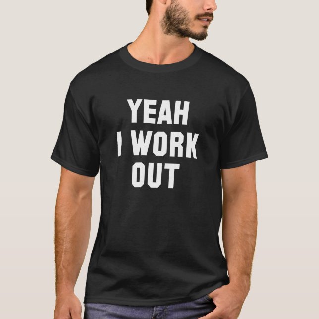 Yeah I Work Out T-Shirt (Front)