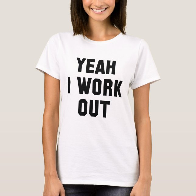 Yeah I Work Out T-Shirt (Front)