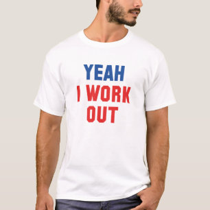 Yeah I Work Out T-Shirt