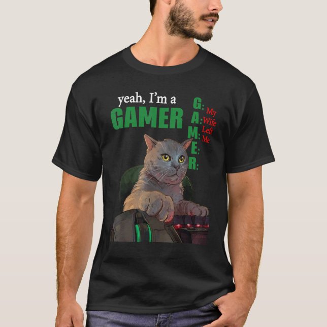 Yeah Im A Gamer My Wife Left Me T-Shirt (Front)