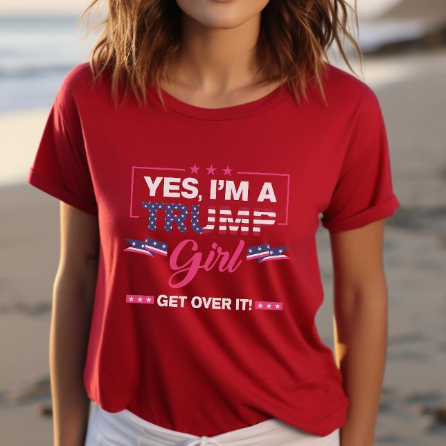 Yeah I'm a Trump Girl, Get Over It Election 2024 T-Shirt (Creator Uploaded)