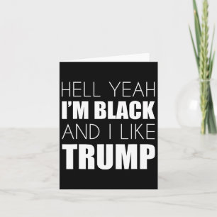 Yeah I'm Black And I Like Trump - Elect Trump 2020 Card