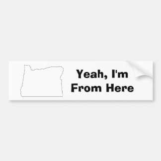 Yeah, I'm From Here Oregon Bumper Sticker