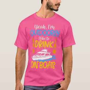 Yeah Im Outdoorsy I Like To Drink On Boats T-Shirt