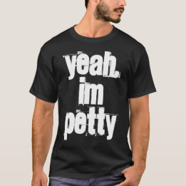 Yeah, I'm PETTY Shirt Black