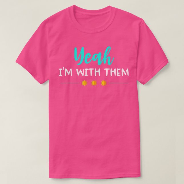 Yeah Im With Them T Shirt Funny Family Vacation Re (Design Front)