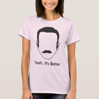Yeah, It's Better T-Shirt