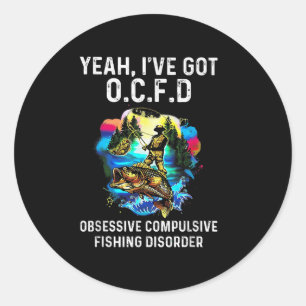 Yeah Ive Got Ocfd Obsessive Compulsive Fishing Dis Classic Round Sticker