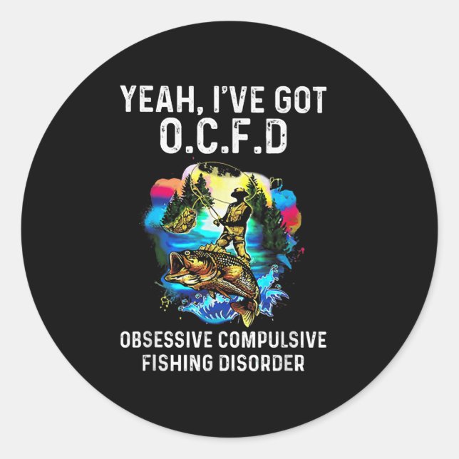Yeah Ive Got Ocfd Obsessive Compulsive Fishing Dis Classic Round Sticker (Front)