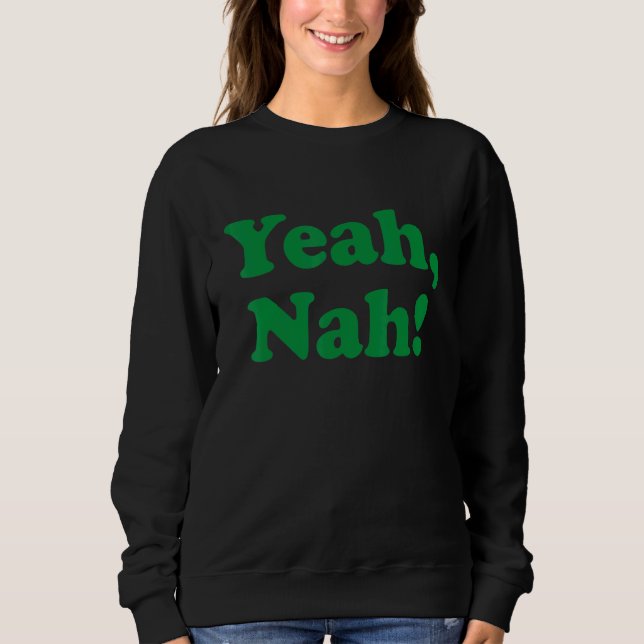 Yeah Nah  Australia Aussie  For Australian Slang Sweatshirt (Front)