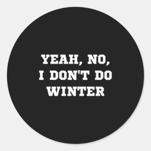 Yeah No I Dont Do Winter Men Women Kids Cold Chri  Classic Round Sticker
