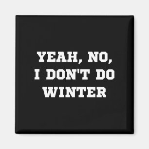 Yeah No I Dont Do Winter Men Women Kids Cold Chri  Magnet