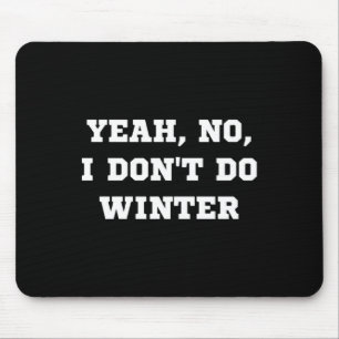 Yeah No I Dont Do Winter Men Women Kids Cold Chri  Mouse Pad