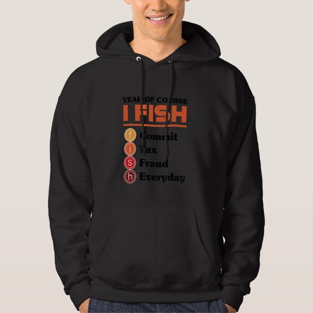 Yeah Of Course I Fish Commit Tax Fraud Everyday Ac Hoodie (Front)