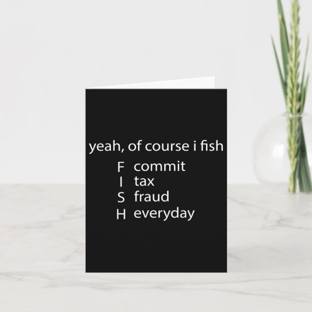 Yeah Of Course I Fish Commit Tax Fraud Everyday Fi Card (Front)