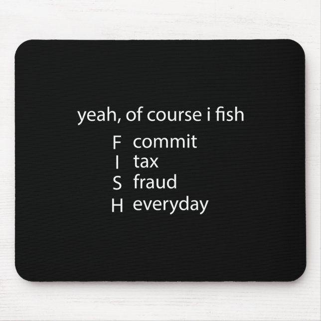 Yeah Of Course I Fish Commit Tax Fraud Everyday Fi Mouse Pad (Front)