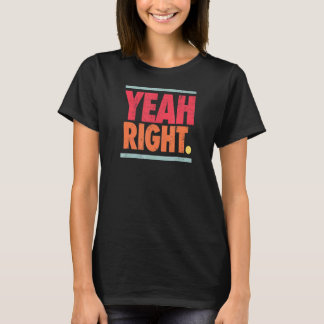 Yeah Right Sarcasm N Saying 60s Colours Graphic T-Shirt