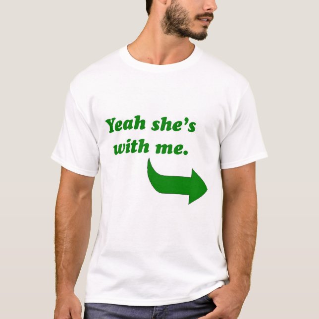 Yeah she's with me T-Shirt (Front)