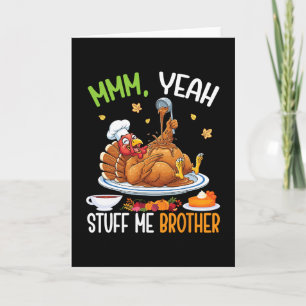 Yeah Stuff Me Brother Funny Thanksgiving Turkey Me Card