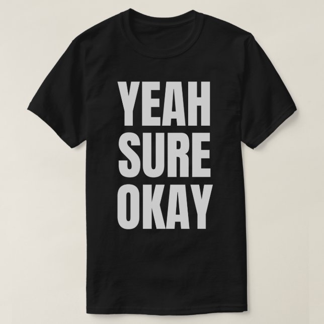 Yeah Sure Okay 2 T-Shirt (Design Front)
