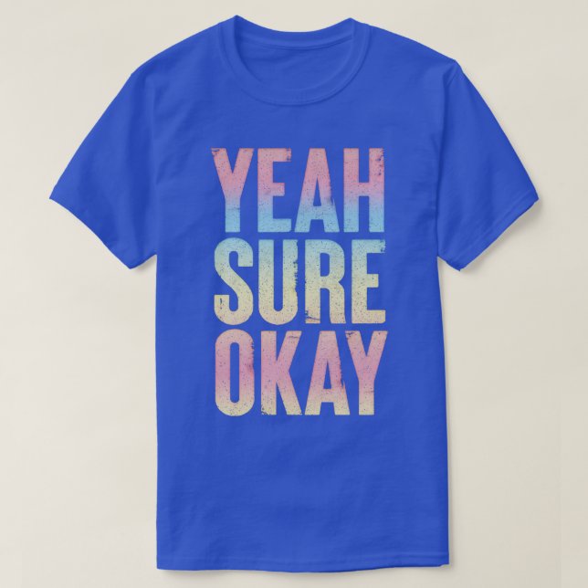 Yeah Sure Okay Faded Style Typography Design T-Shirt (Design Front)