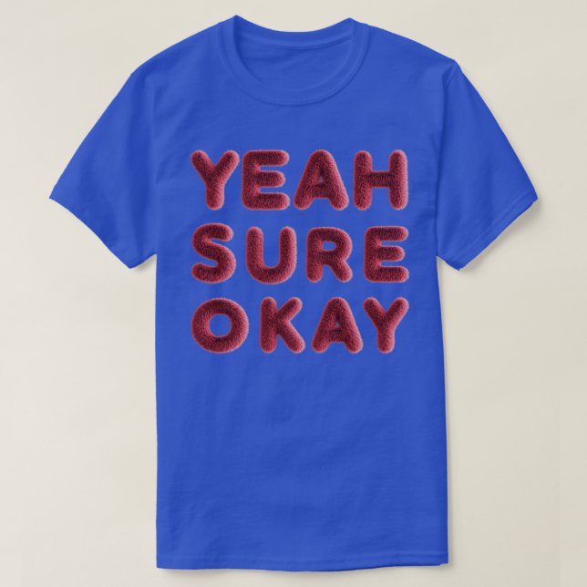 yeah sure okay T-Shirt (Design Front)