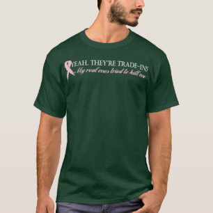 Yeah They're Trade Ins Breast Cancer T-Shirt