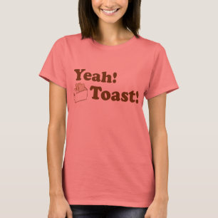 Yeah! Toast! T-Shirt