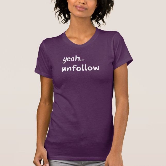 Yeah Unfollow T-Shirt (Front)