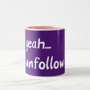 Yeah Unfollow Two-Tone Coffee Mug
