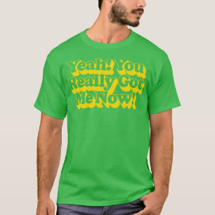 Yeah You Really Got Me Now Retro 60s Typography De T-Shirt