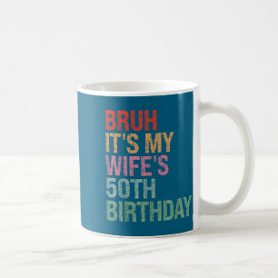 Year Bruh Wife's 50th Birthday Queen Coffee Mug