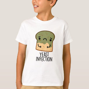 Yeast Infection Funny Bread Puns T-Shirt