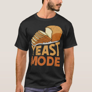 Yeast Mode Bread Maker Sourdough Baking Bakery  1 T-Shirt