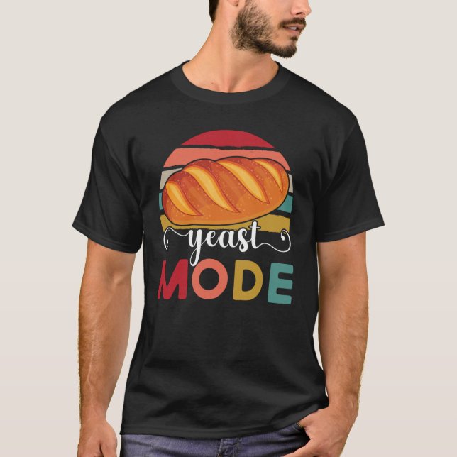 Yeast Mode Bread Maker Sourdough Baking Bakery  2 T-Shirt (Front)